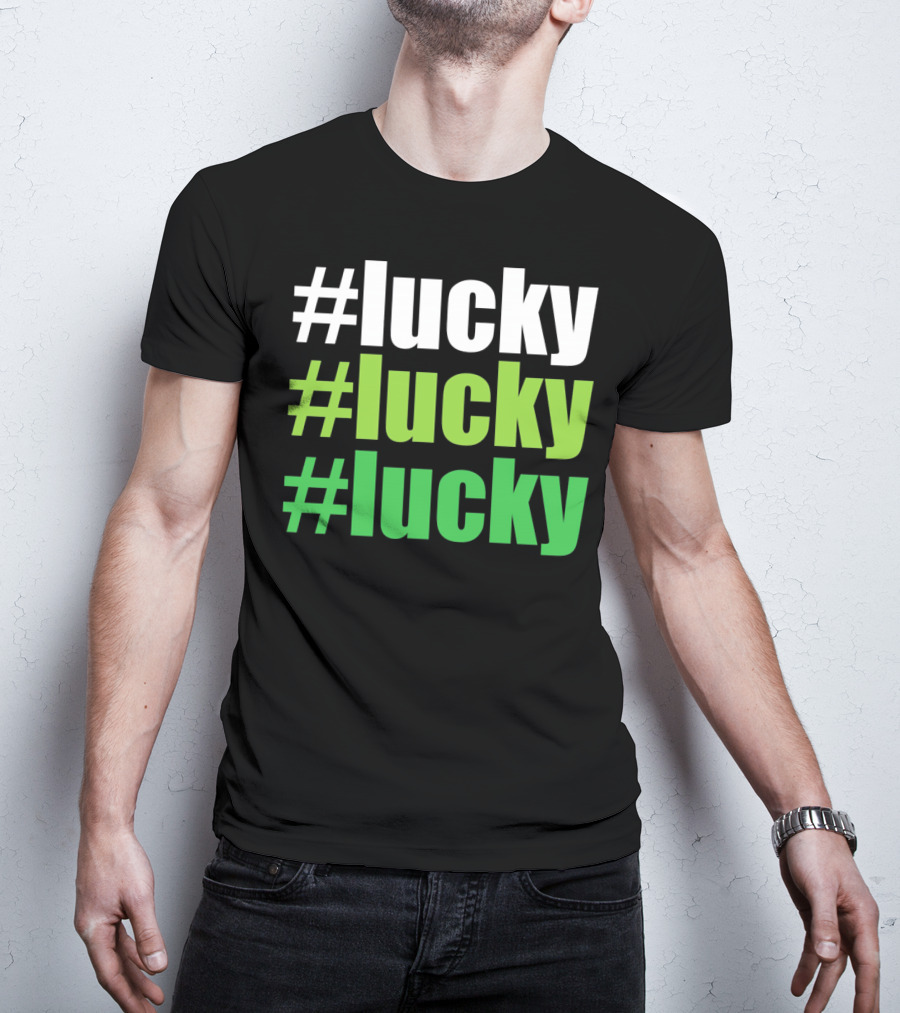 Lucky #Lucky #Lucky St Patricks Day Long T-Shirt