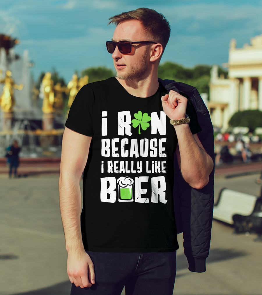 Saint Patricks Day I Run Because I Really Like Beer T-Shirt