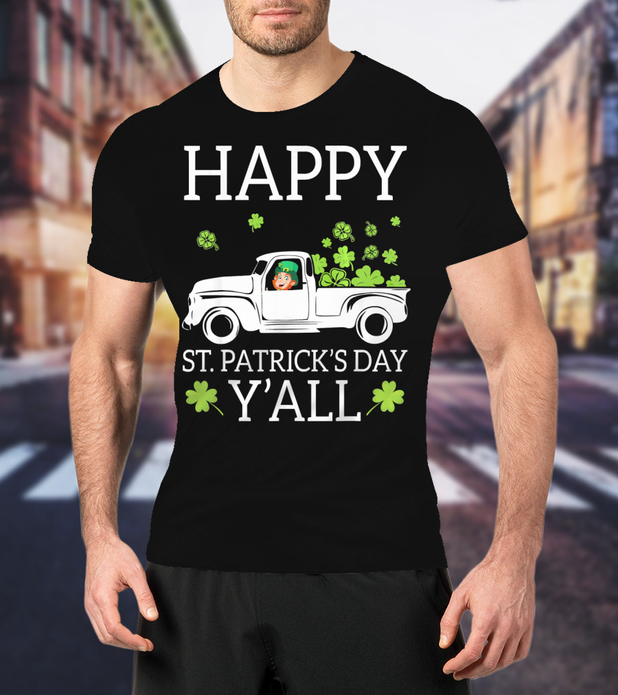 Happy St. Patrick's Day Y'all Leprechaun Drive Truck Carry Shamrock T-Shirt