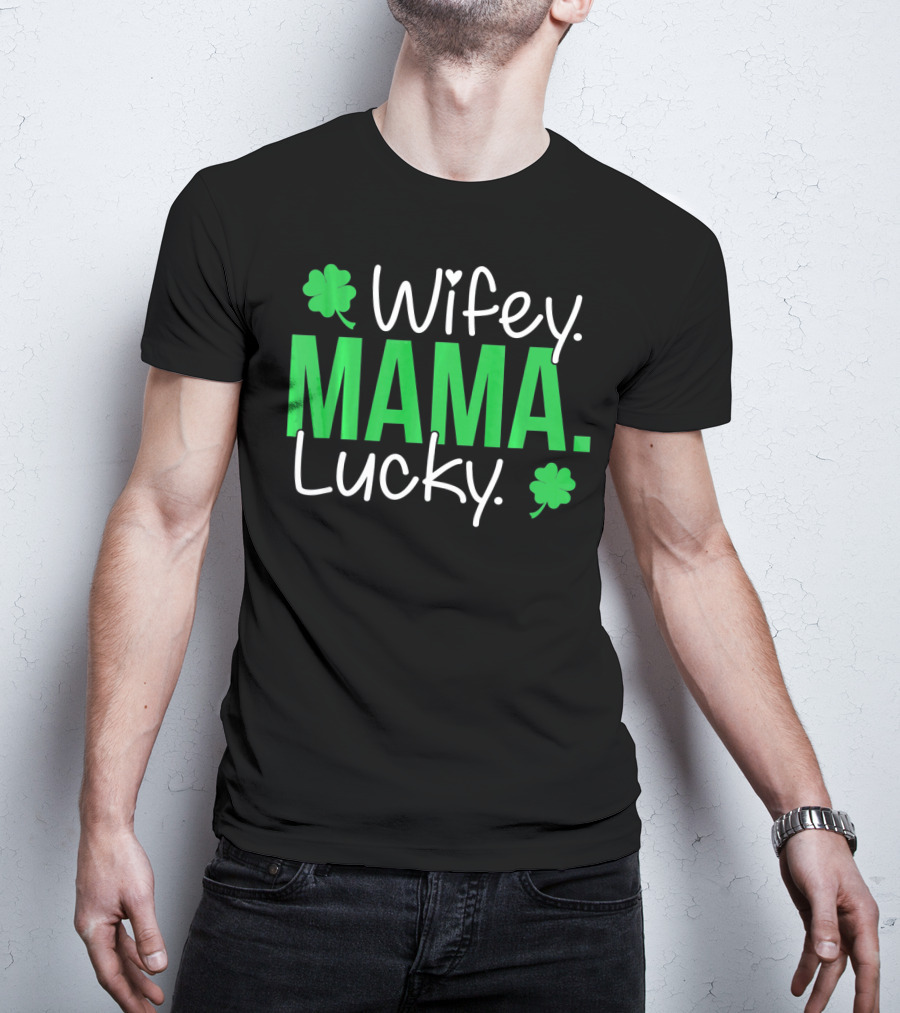 Wifey Mama Lucky Mommy St Patrick's Day With Shamrocks T-Shirt