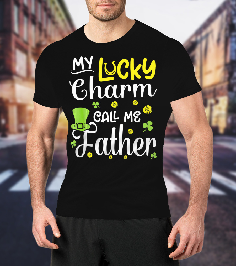 My Lucky Charm Call Me Father Leprechaun Hat Shamrocks Gold T-Shirt
