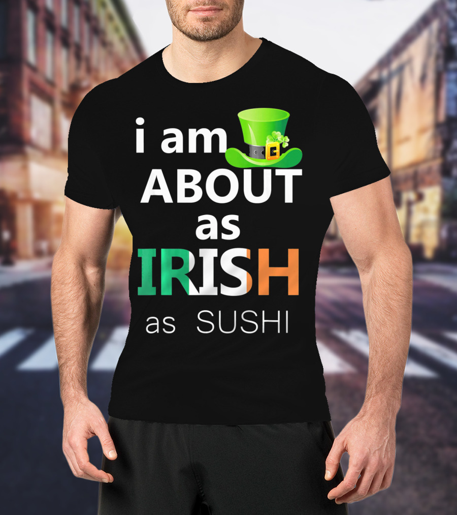 I Am About As Irish As Sushi St Patrick's Day Hat T-Shirt