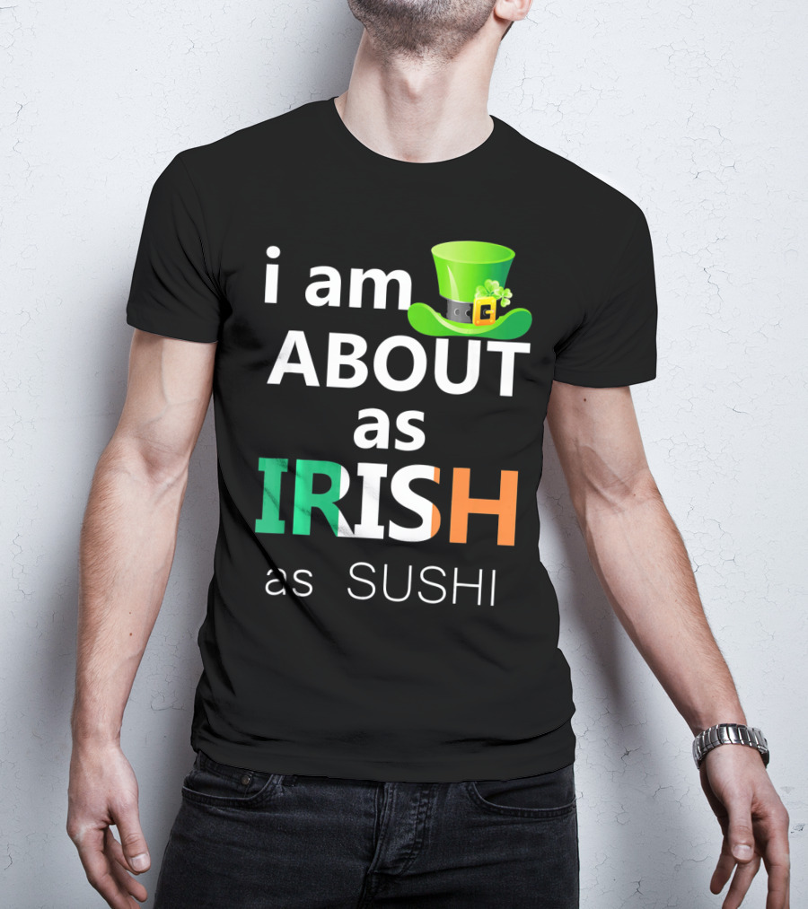 I Am About As Irish As Sushi St Patrick's Day Hat T-Shirt