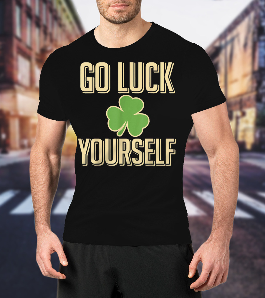 Go Luck Yourself Shamrock St. Patricks T-Shirt