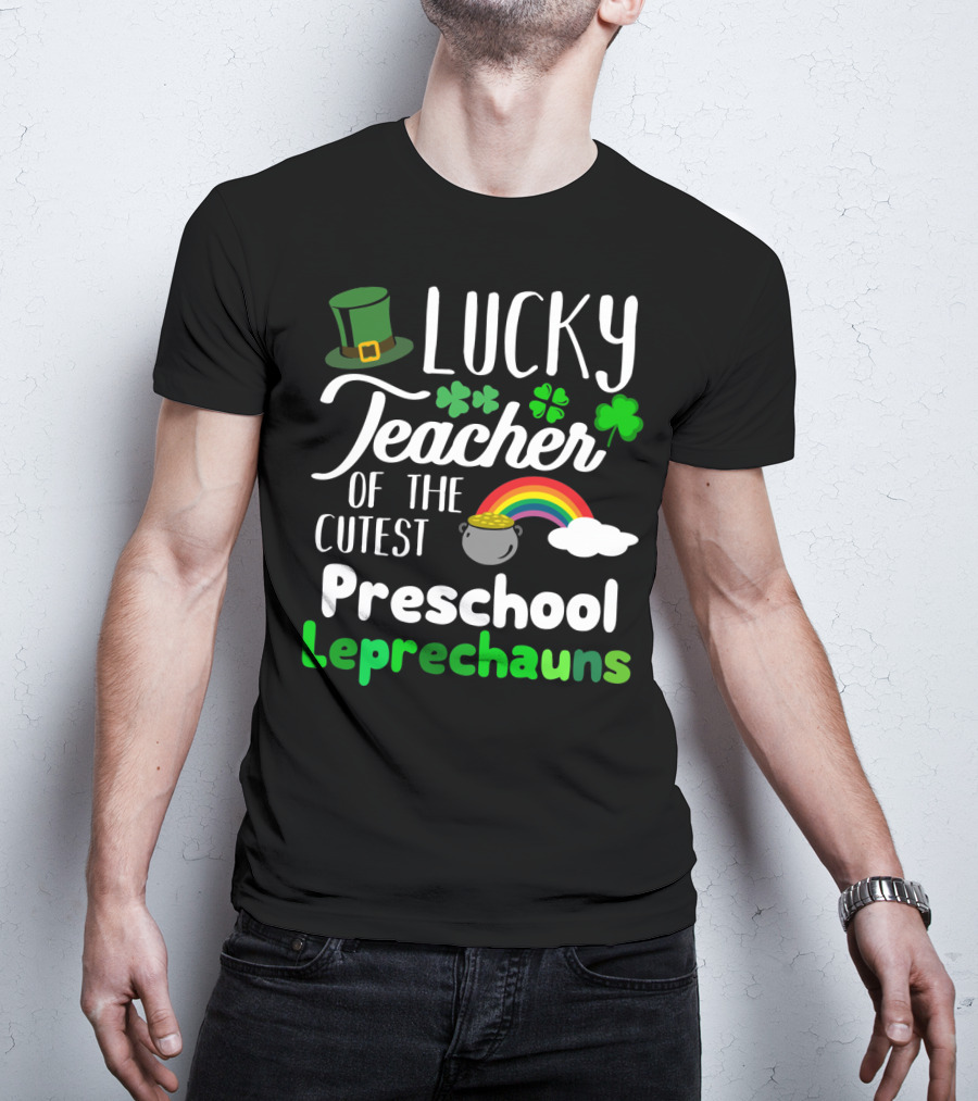 Lucky Teacher Of The Cutest Preschool Leprechauns T-Shirt