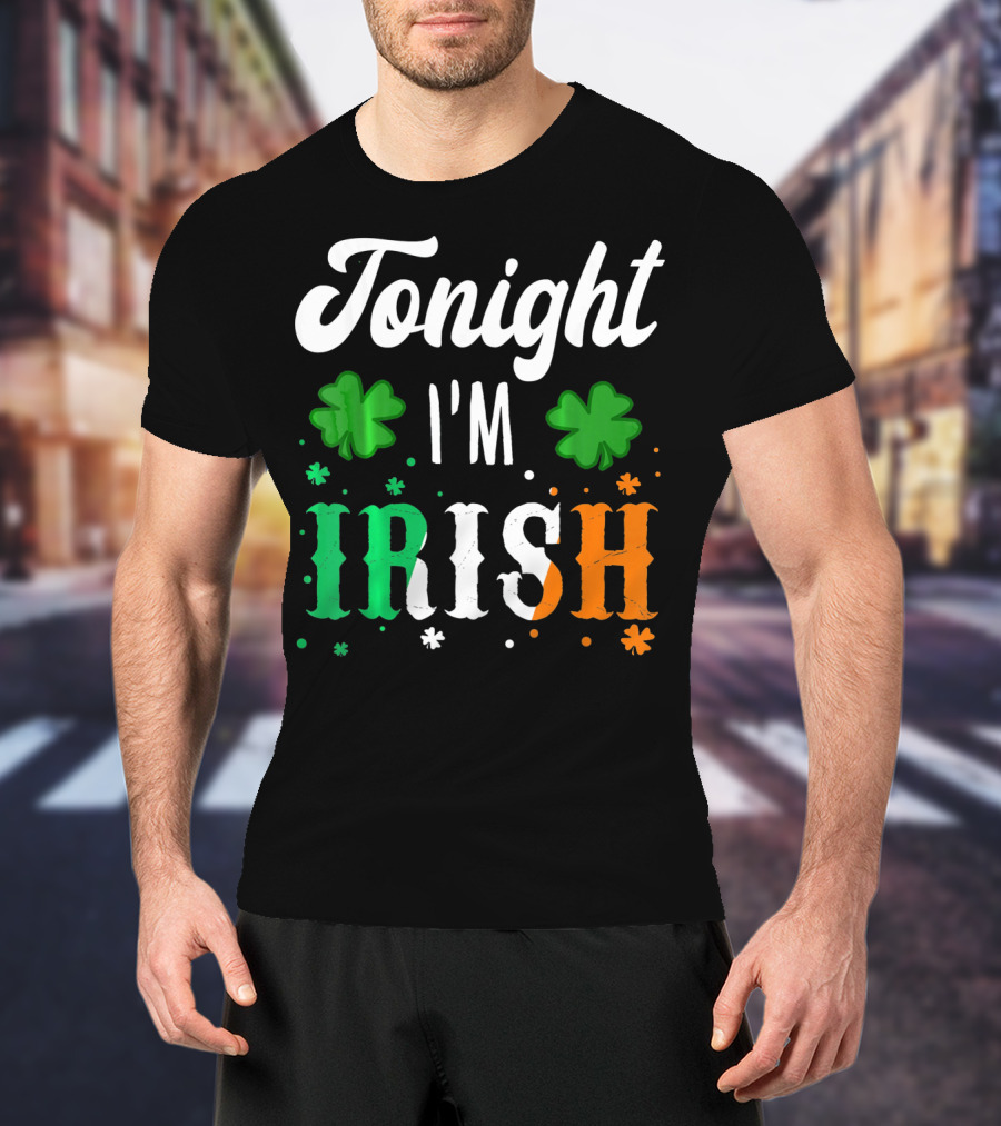 Tonight I'm Irish Shamrocks Green White Orange T-Shirt