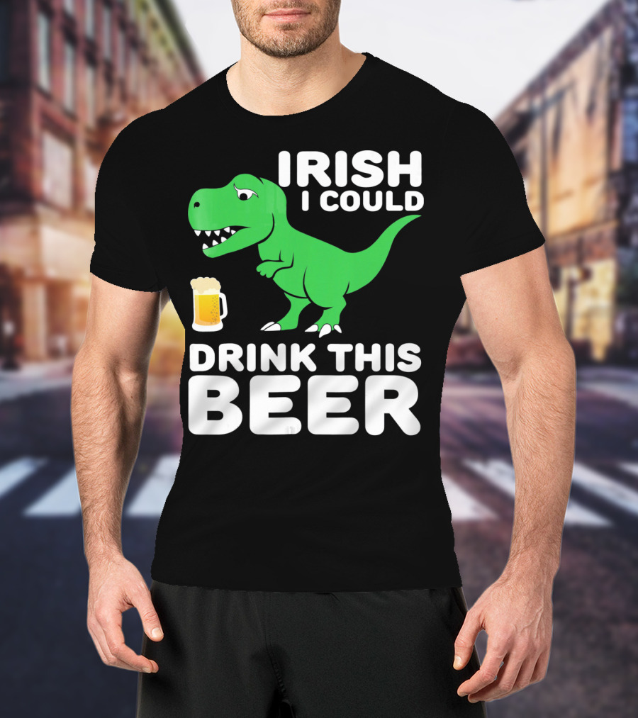 Irish I Could Drink This Beer T-Shirt