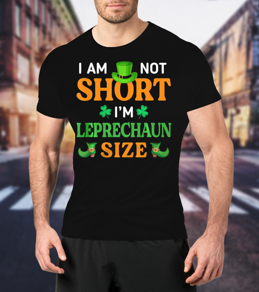 I Am Not Short I'm Leprechaun Size Patrick's Day With Shamrocks And Green Hat T-Shirt