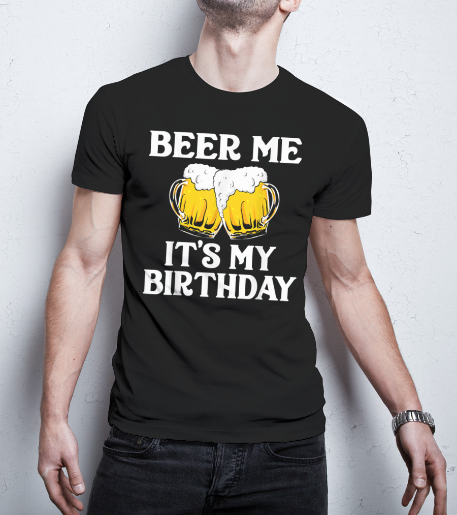 Beer Me It's My Birthday St Patrick Beer Mugs T-Shirt