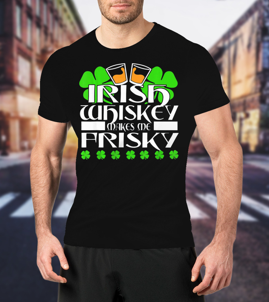 Irish Whiskey Makes Me Frisky Shamrock Glasses St Patrick's Day T-Shirt