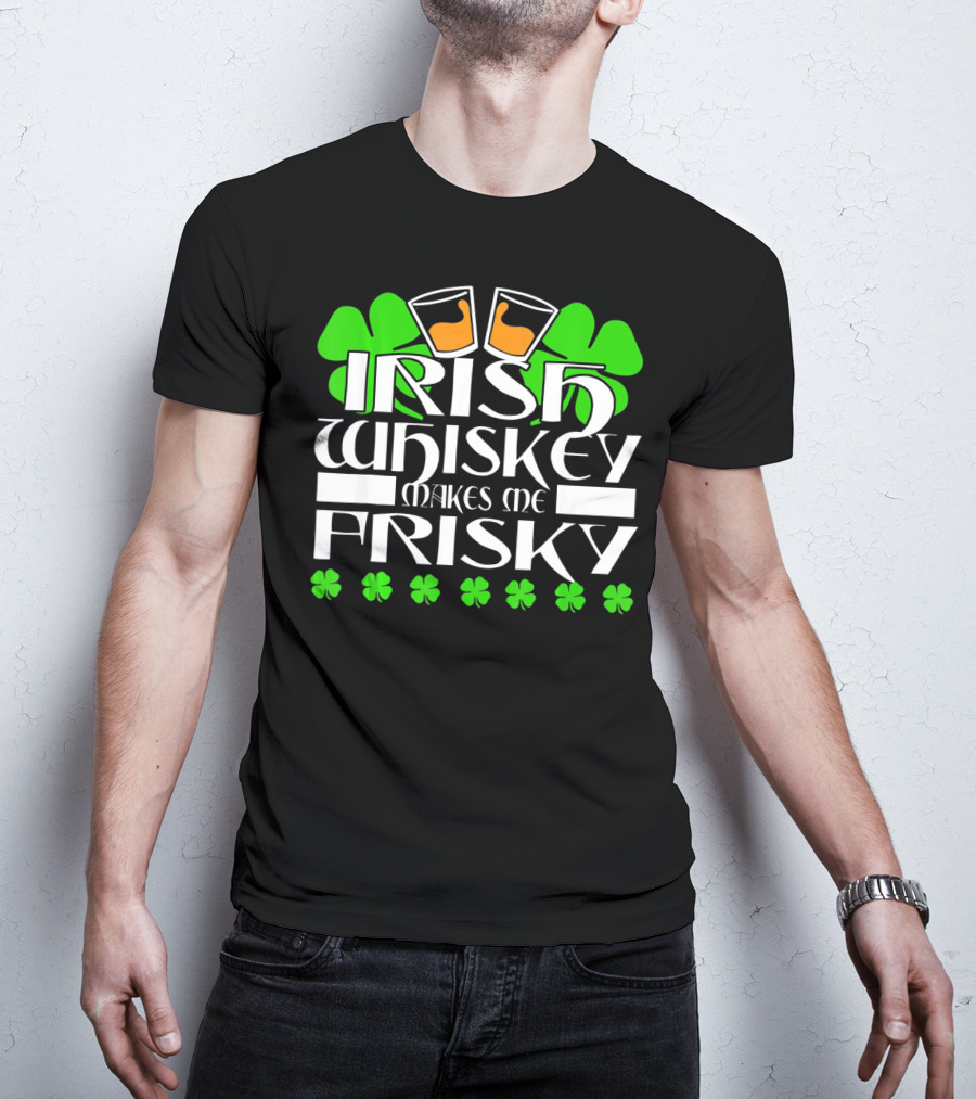 Irish Whiskey Makes Me Frisky Shamrock Glasses St Patrick's Day T-Shirt