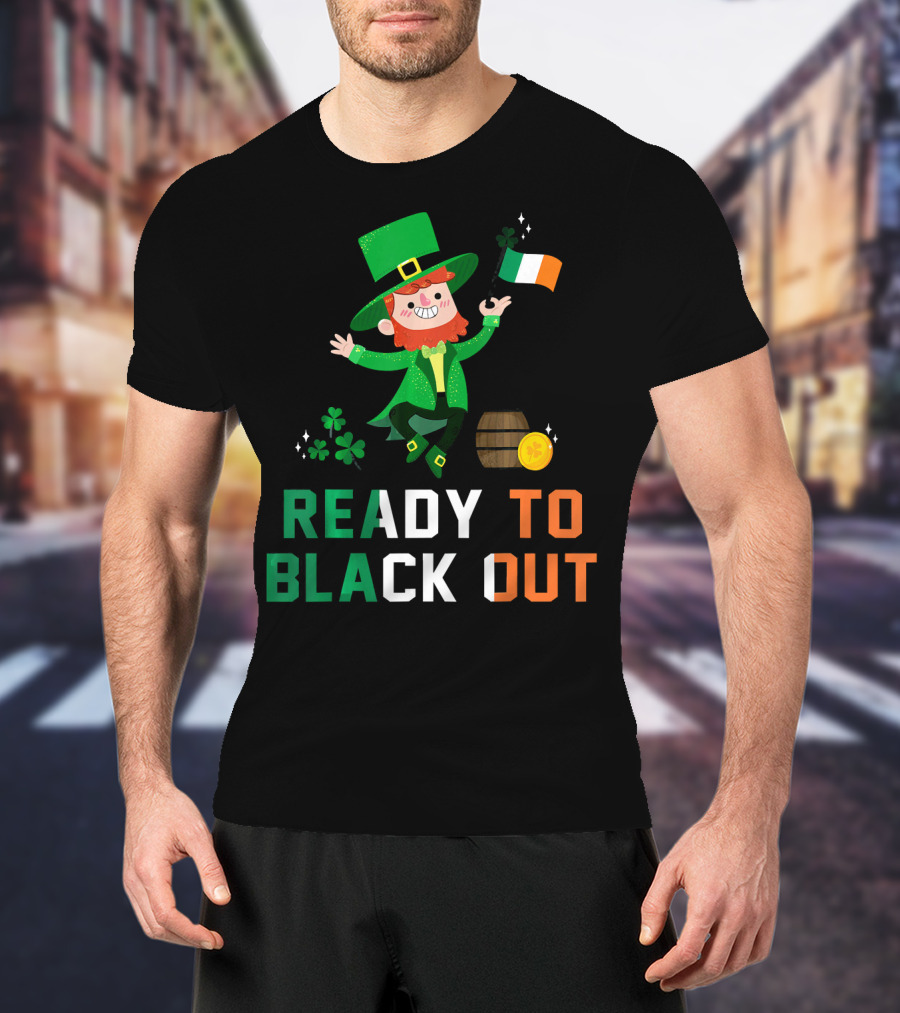 Ready To Black Out Drunk Leprechaun Irish Flag Shamrock Coin Barrel T-Shirt