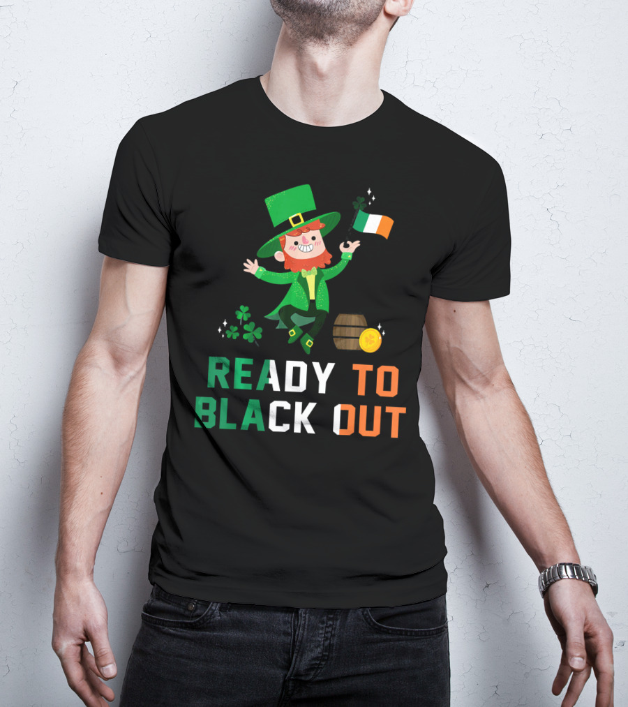 Ready To Black Out Drunk Leprechaun Irish Flag Shamrock Coin Barrel T-Shirt