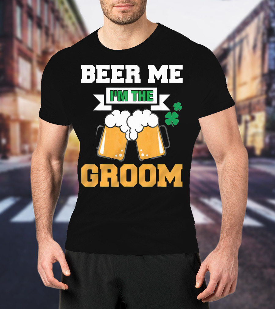 Beer Me I'm The Groom St Patrick's Day Shamrock T-Shirt