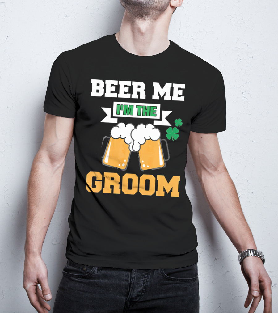 Beer Me I'm The Groom St Patrick's Day Shamrock T-Shirt