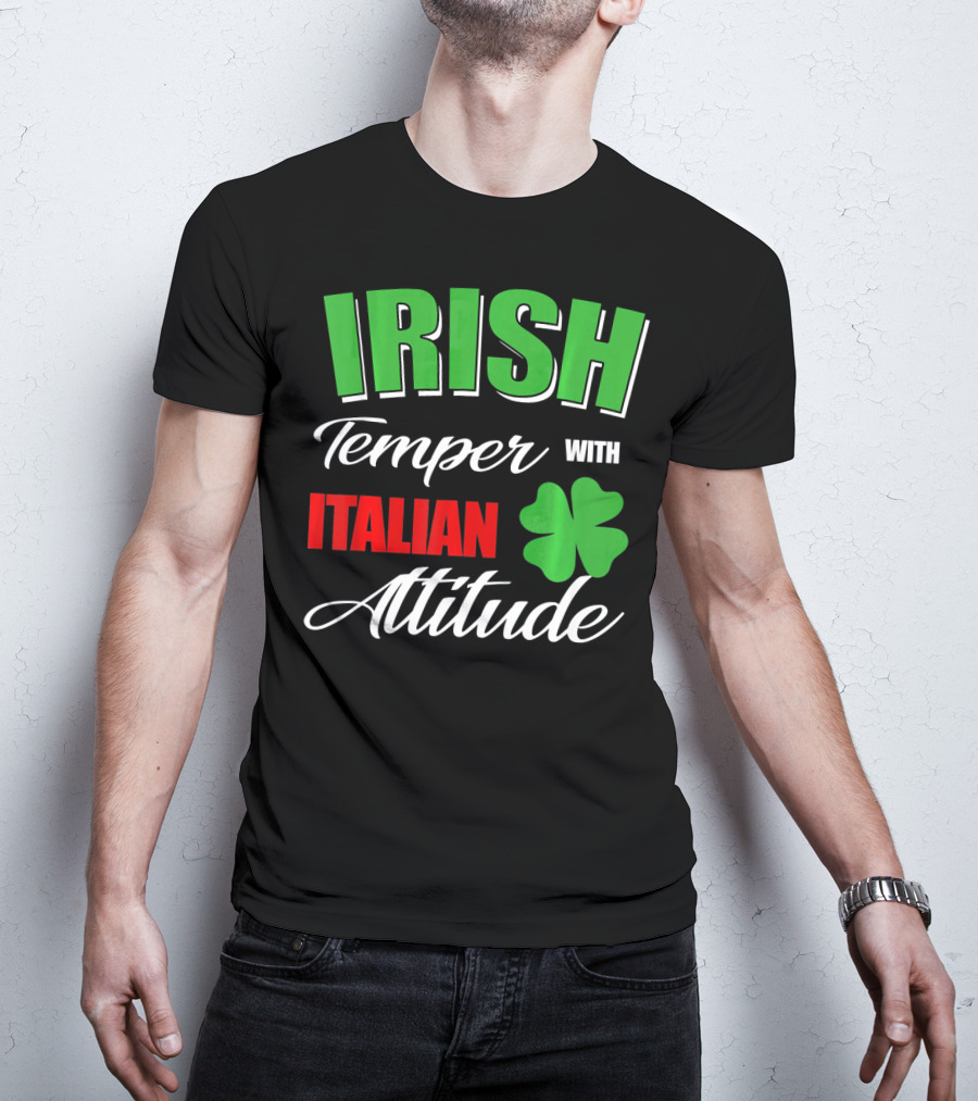 Irish Temper Italian Attitude With Shamrock T-Shirt