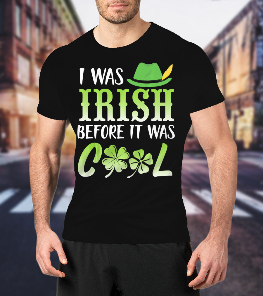 I Was Irish Before It Was Cool With Leprechaun Hat And Shamrocks T-Shirt