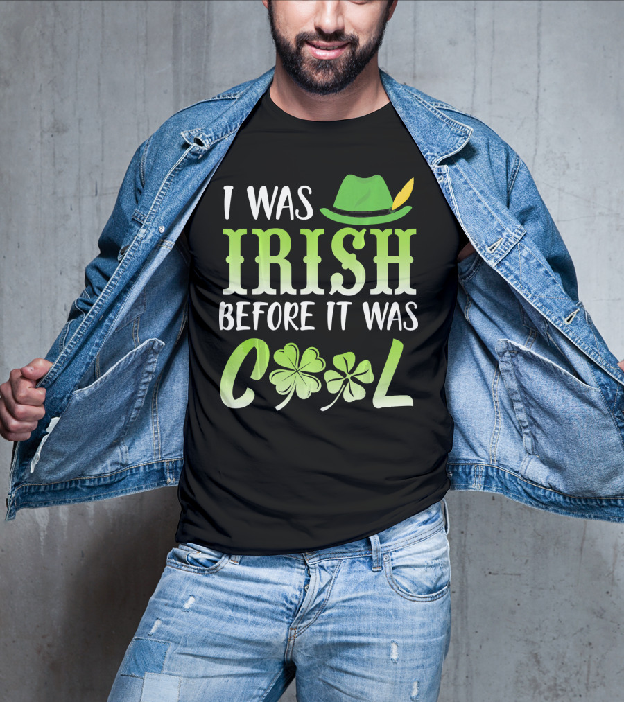 I Was Irish Before It Was Cool With Leprechaun Hat And Shamrocks T-Shirt