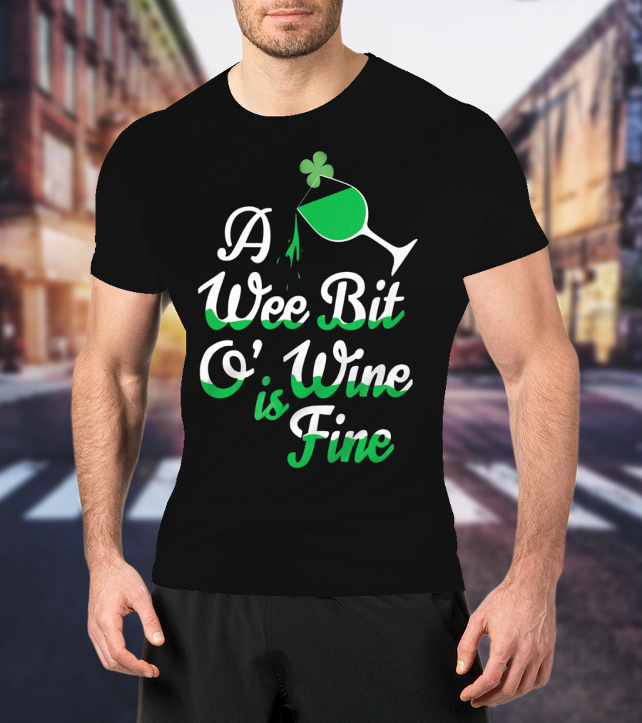 A Wee Bit O Wine Is Fine St. Patricks Shamrock Wine Glass T-Shirt