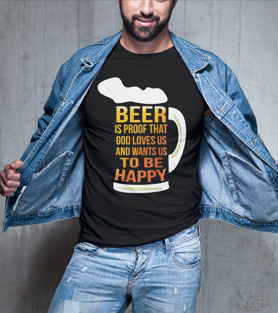 Beer Is Proof That God Loves Us And Wants Us To Be Happy St. Patricks Day T-Shirt