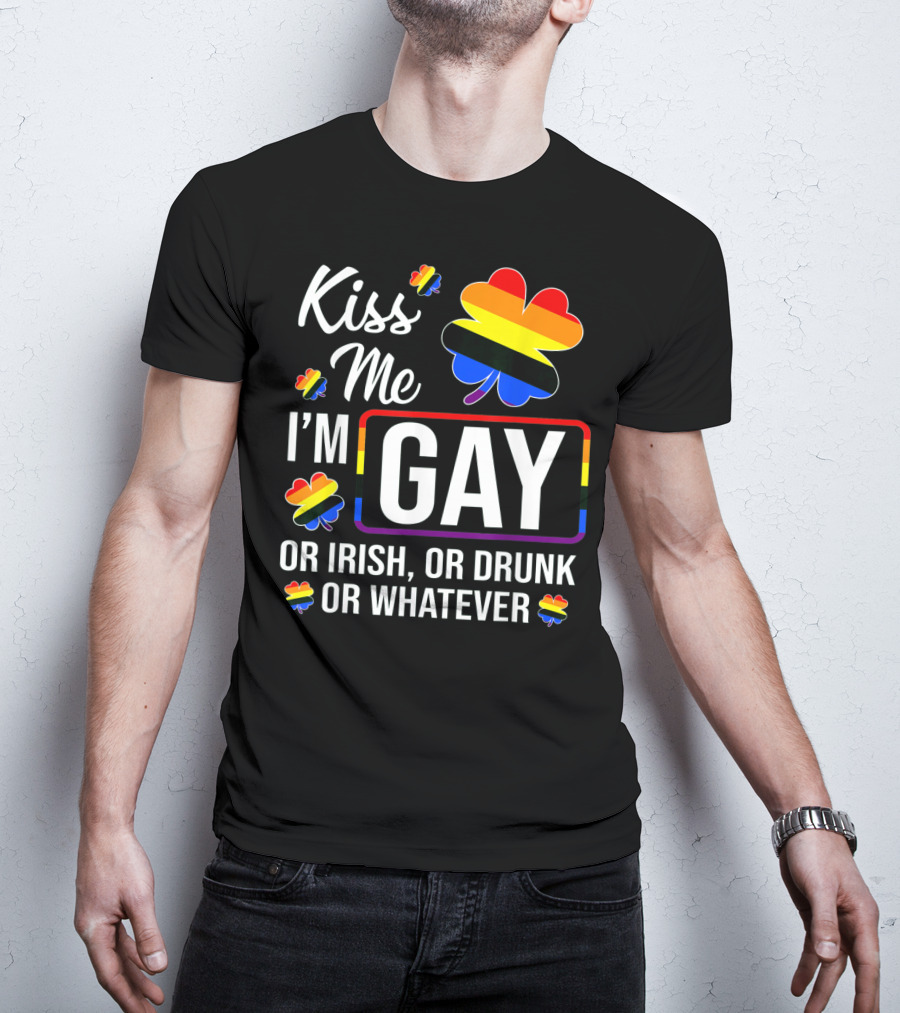 Kiss Me I'm Gay Or Irish Or Drunk Or Whatever Rainbow Clover T-Shirt