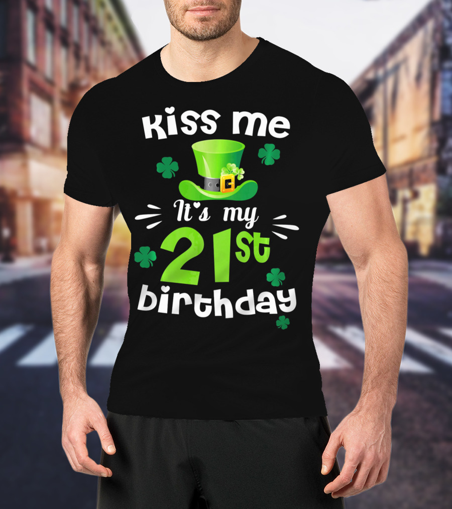 Kiss Me It's My 21st Birthday With Green Hat And Clovers T-Shirt