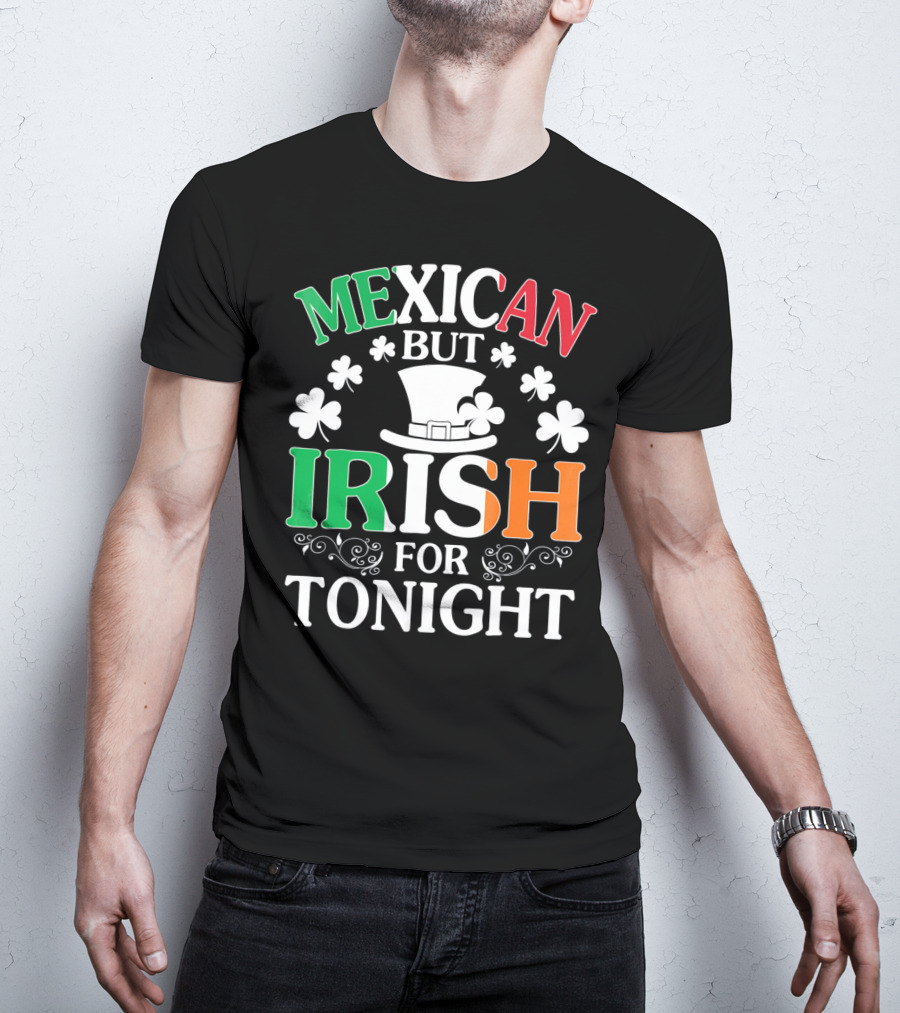 Mexican But Irish For Tonight Shamrock Hat T-Shirt