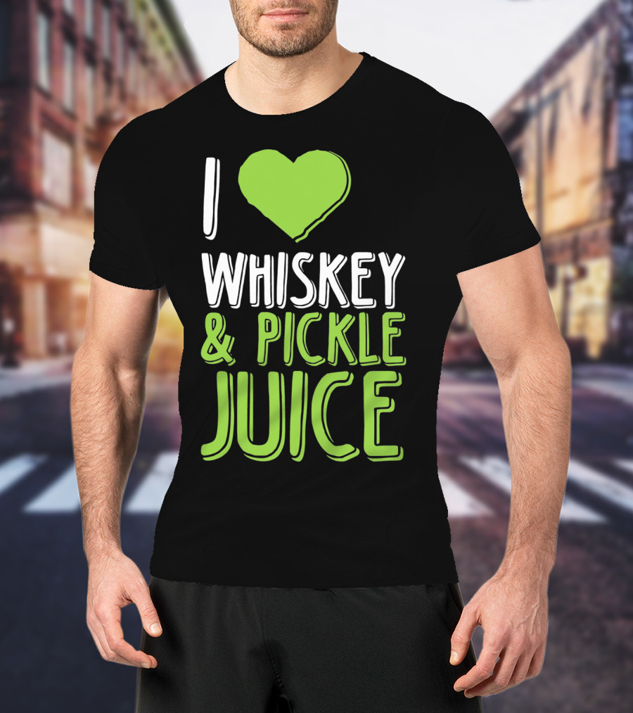 I Love Whiskey And Pickle Juice Funny Pickleback St Patrick's Day T-Shirt