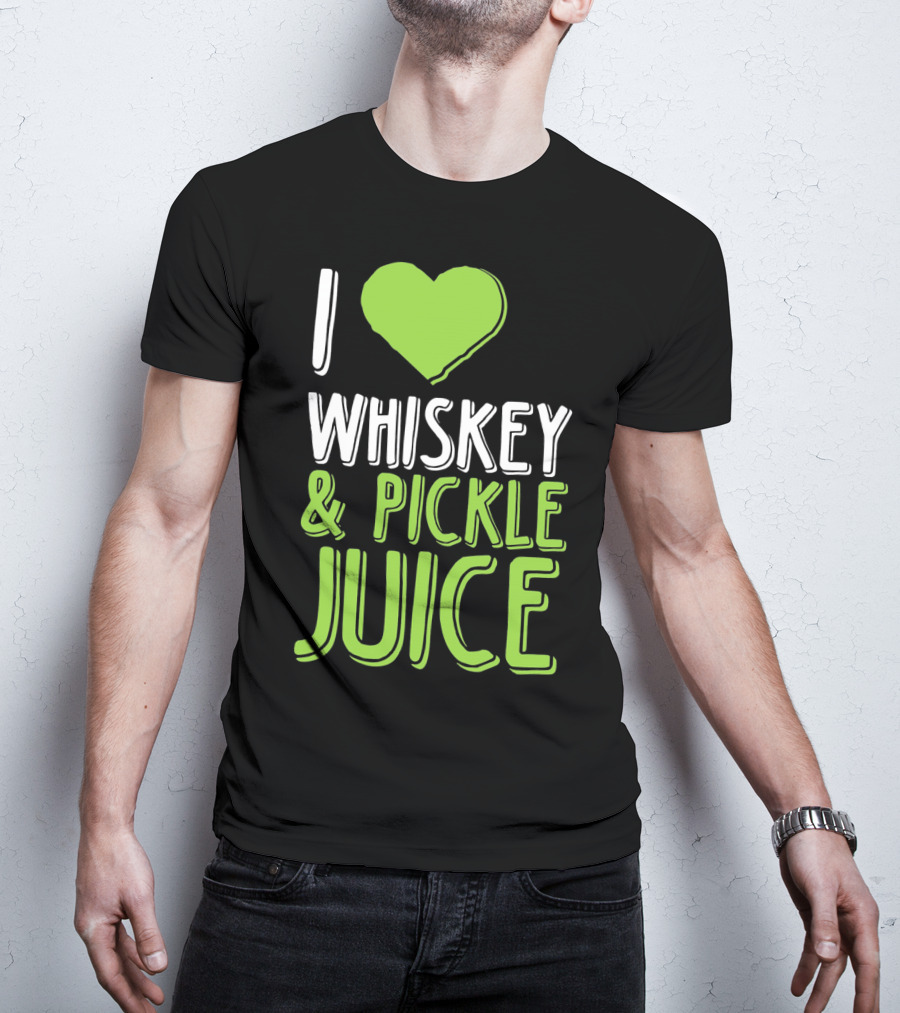 I Love Whiskey And Pickle Juice Funny Pickleback St Patrick's Day T-Shirt