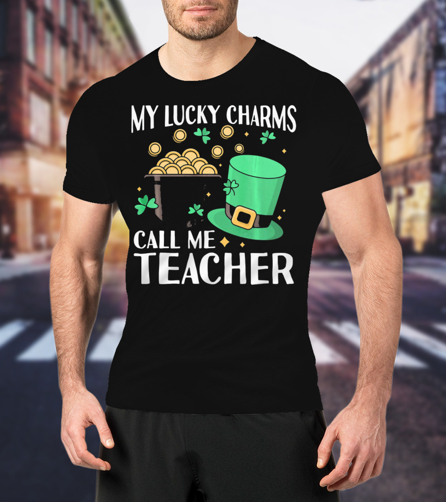 St Patricks Day My Lucky Charms Call Me Teacher T-Shirt