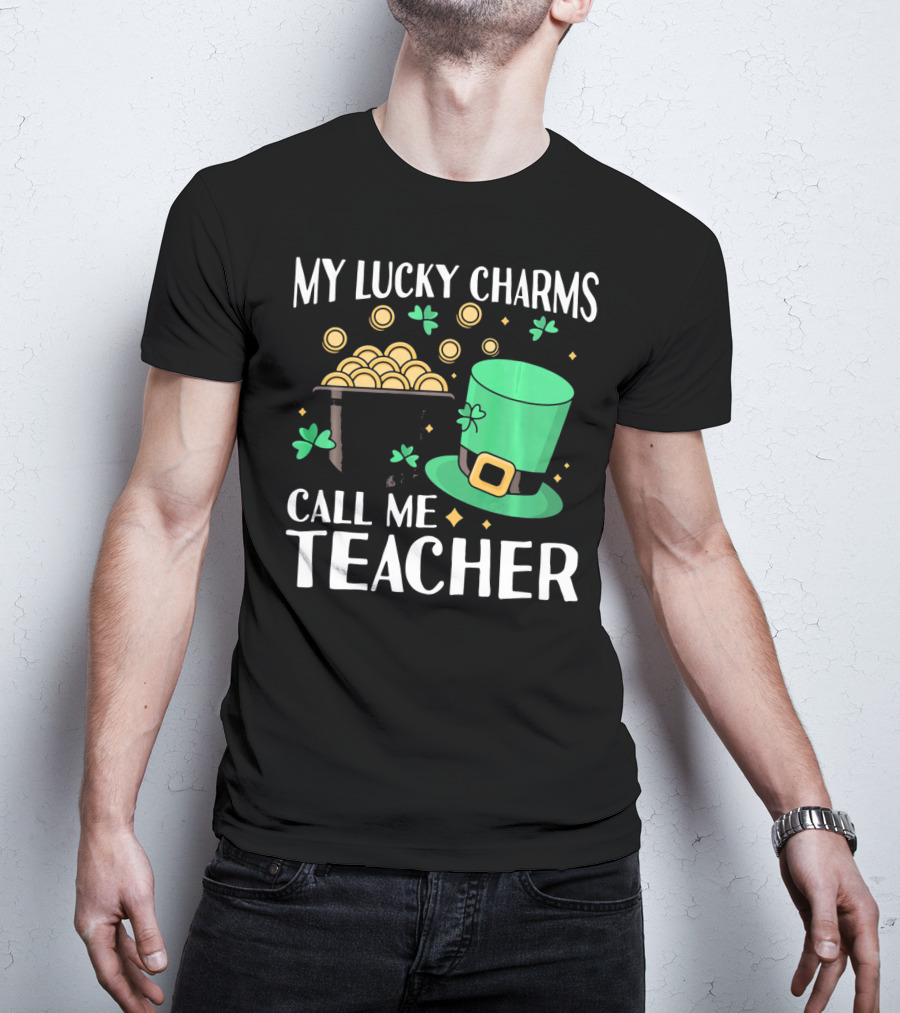 St Patricks Day My Lucky Charms Call Me Teacher T-Shirt