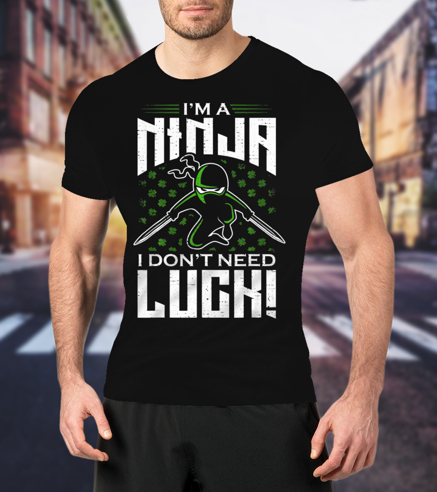 I'm A Ninja I Don't Need Luck T-Shirt