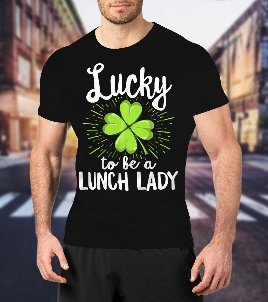 Lucky To Be A Lunch Lady Shamrock T-Shirt