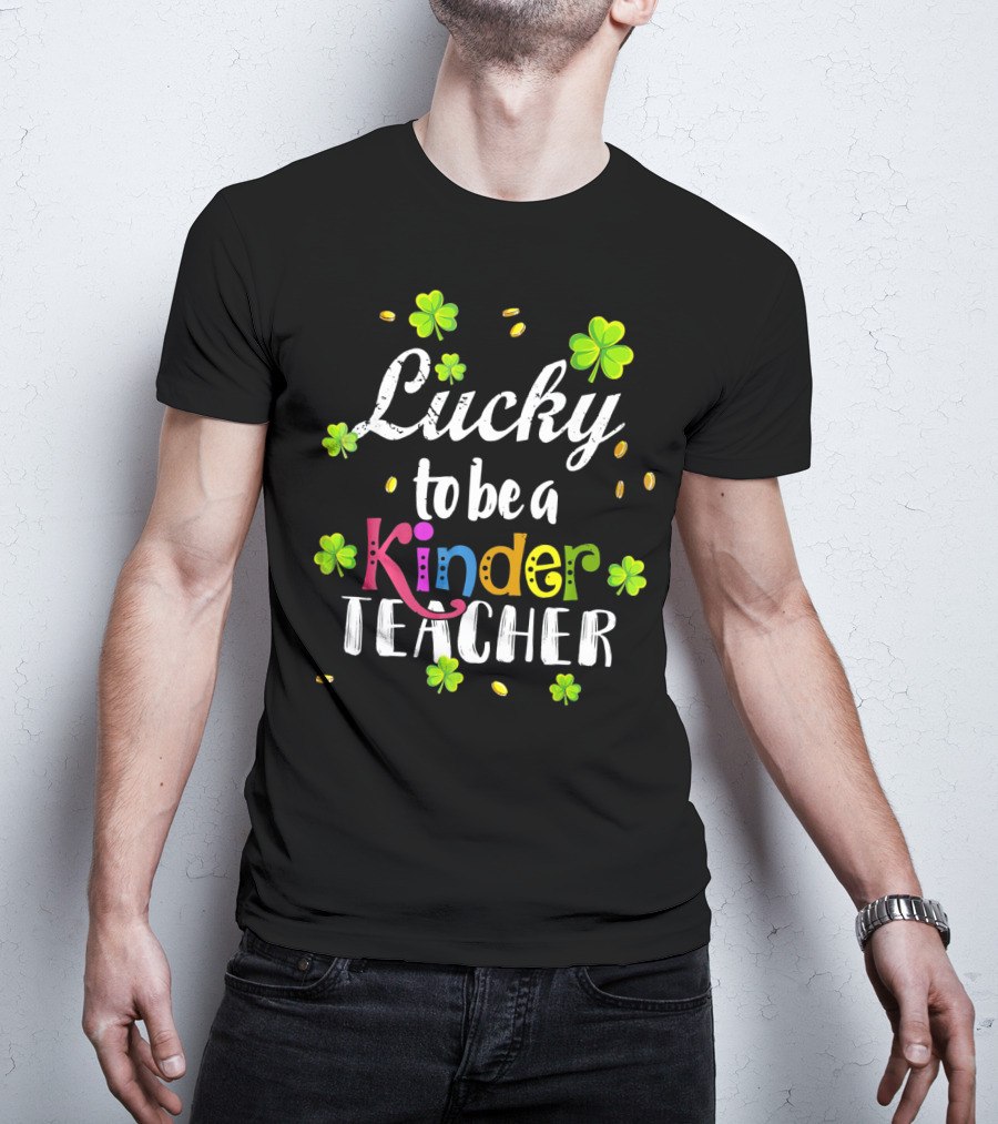 Lucky To Be A Kinder Teacher St Patricks Clover Coins T-Shirt