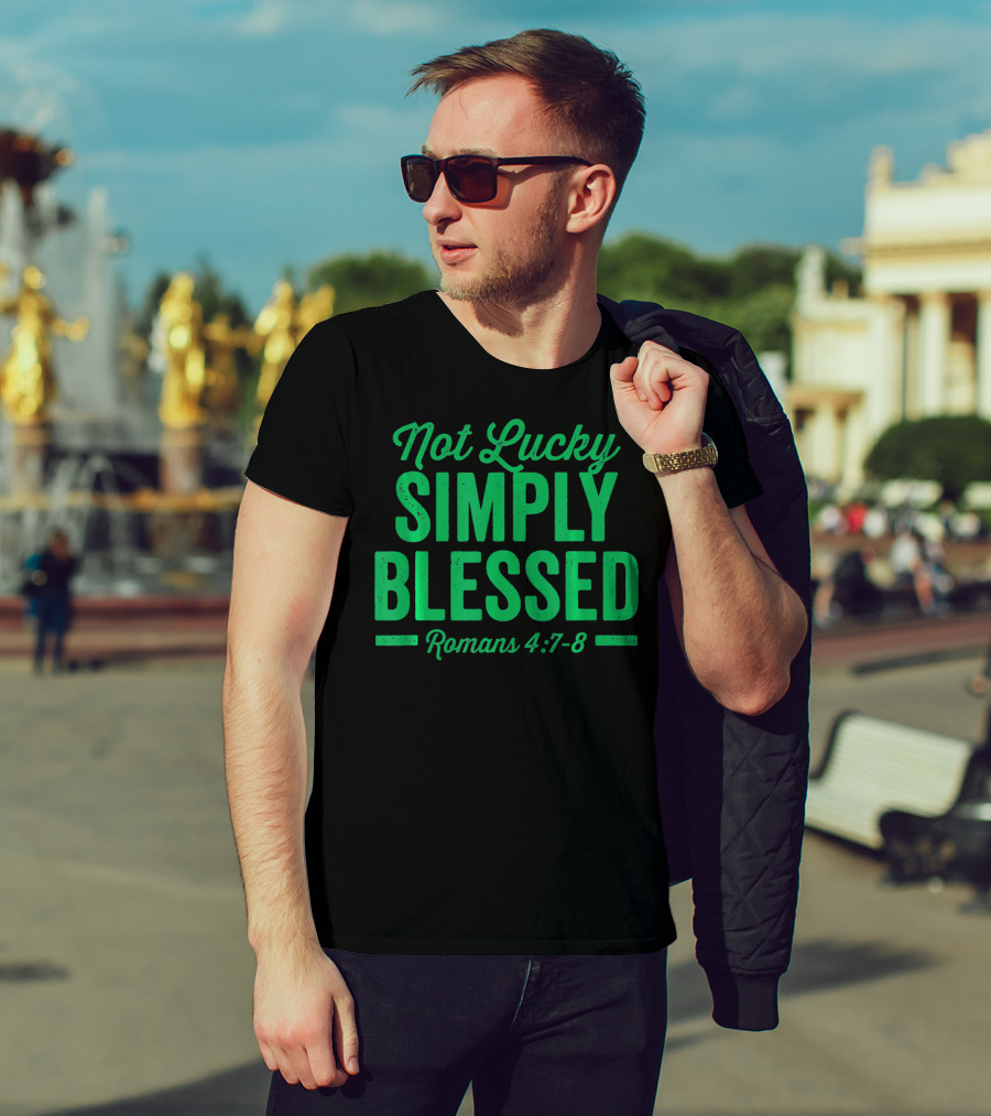 Not Lucky Simply Blessed Romans 4:7-8 St Patric T-Shirt