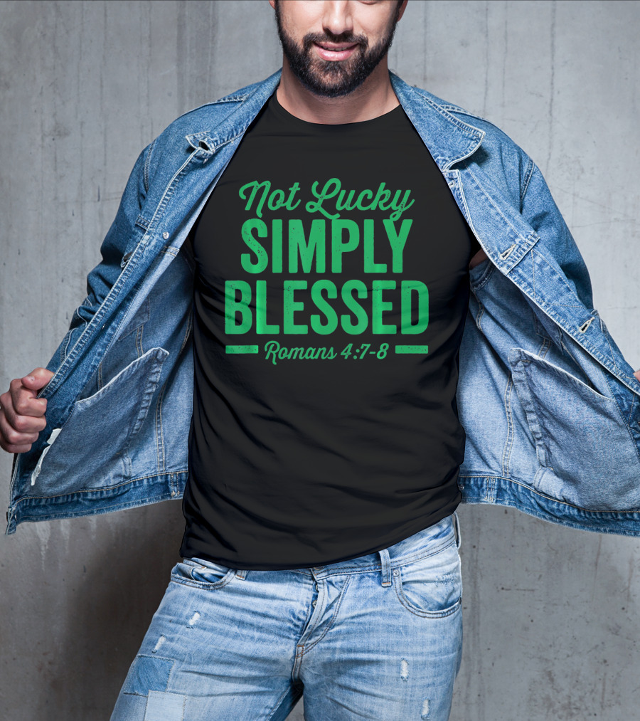 Not Lucky Simply Blessed Romans 4:7-8 St Patric T-Shirt
