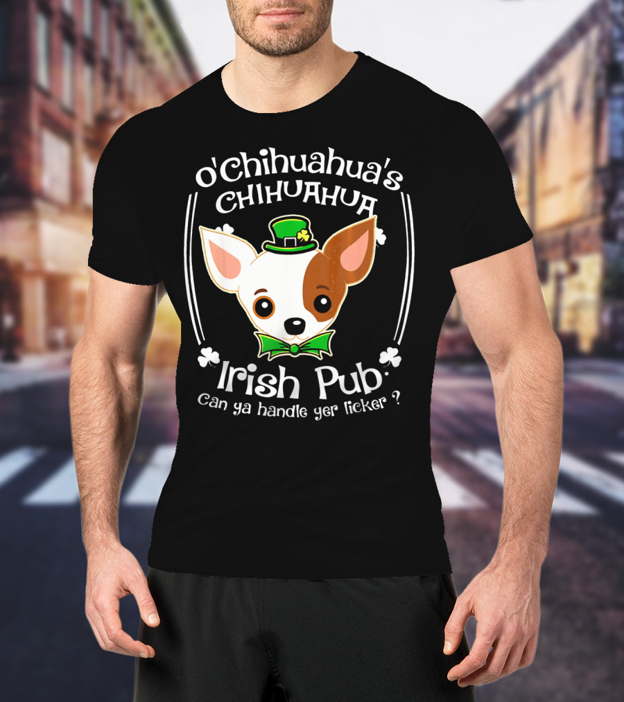 O'Chihuahua's Irish Pub Can Ya Handle Yer Licker T-Shirt