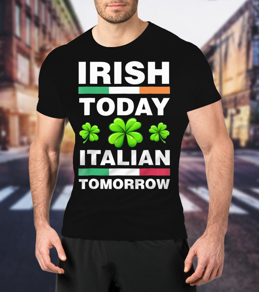 Irish Today Italian Tomorrow Shamrock Flags T-Shirt