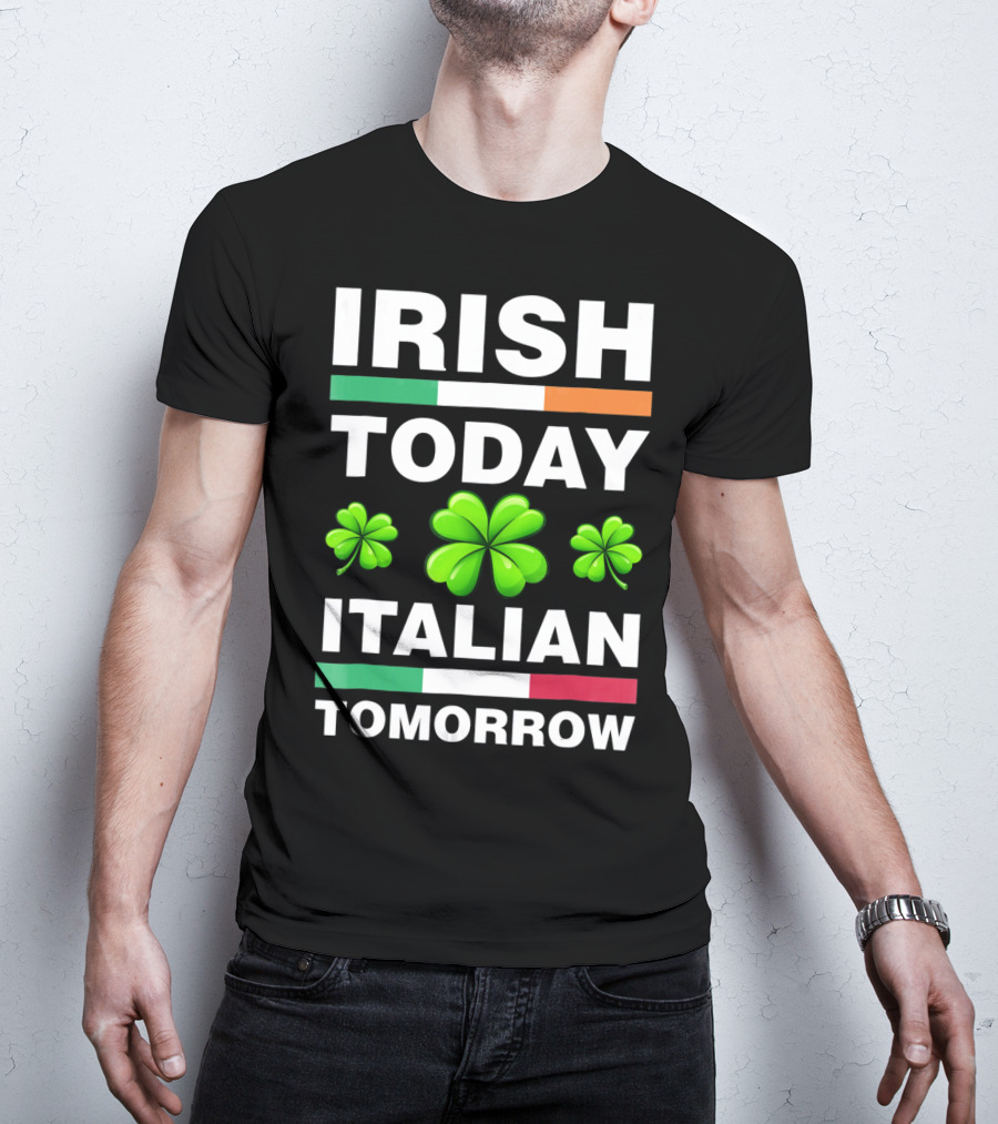 Irish Today Italian Tomorrow Shamrock Flags T-Shirt