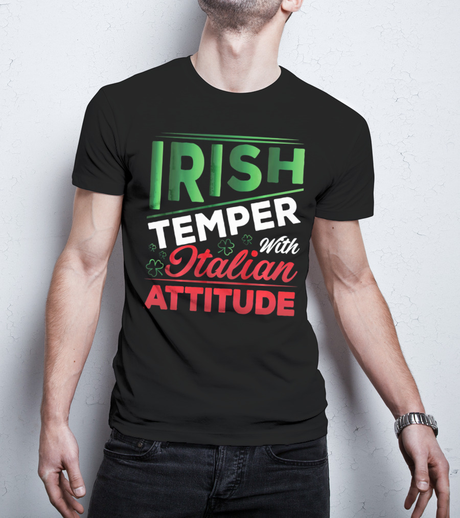 Irish Temper With Italian Attitude T-Shirt