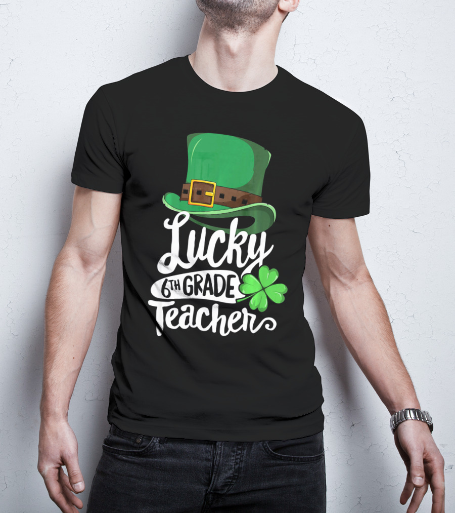 Lucky 6th Grade Teacher St Patrick's Day Clover Hat T-Shirt