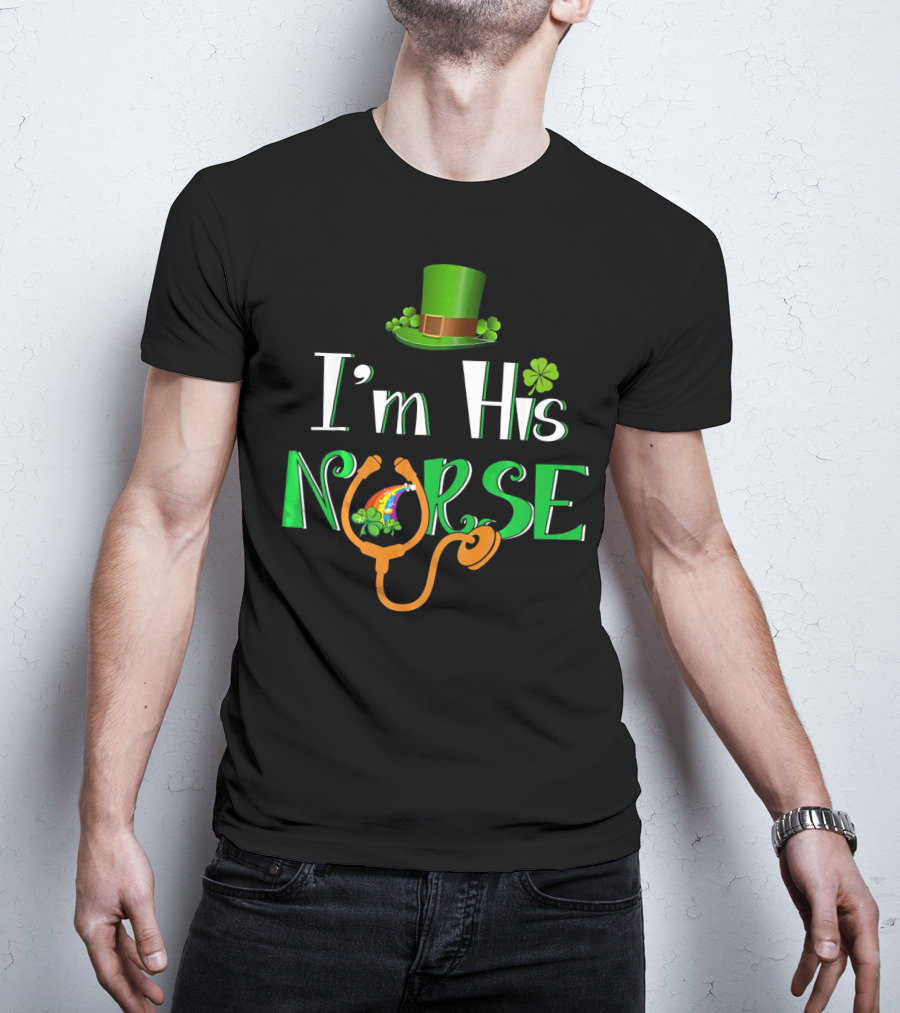 I'm His Nurse St Patrick's Hat Clover Stethoscope T-Shirt