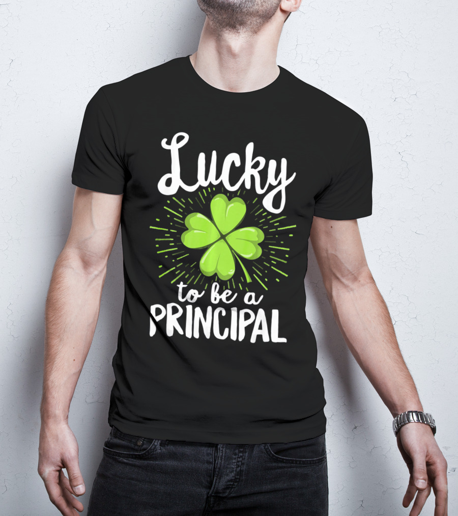 Lucky To Be A Principal With Shamrock St Patrick's Day T-Shirt