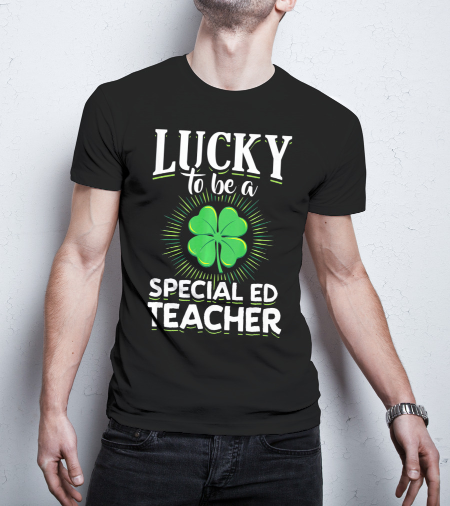 Lucky To Be A Special Ed Teacher Clover T-Shirt