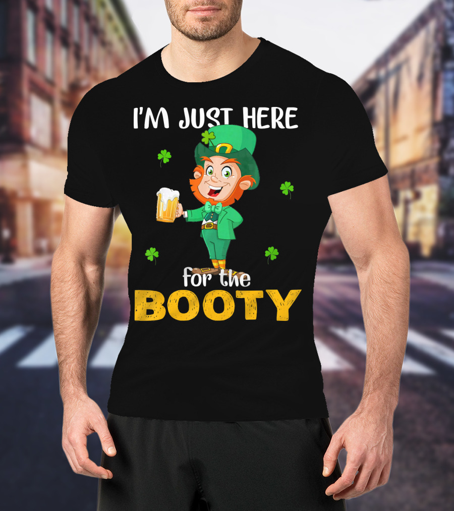 I'm Just Here For The Booty St Patrick's Day Leprechaun T-Shirt