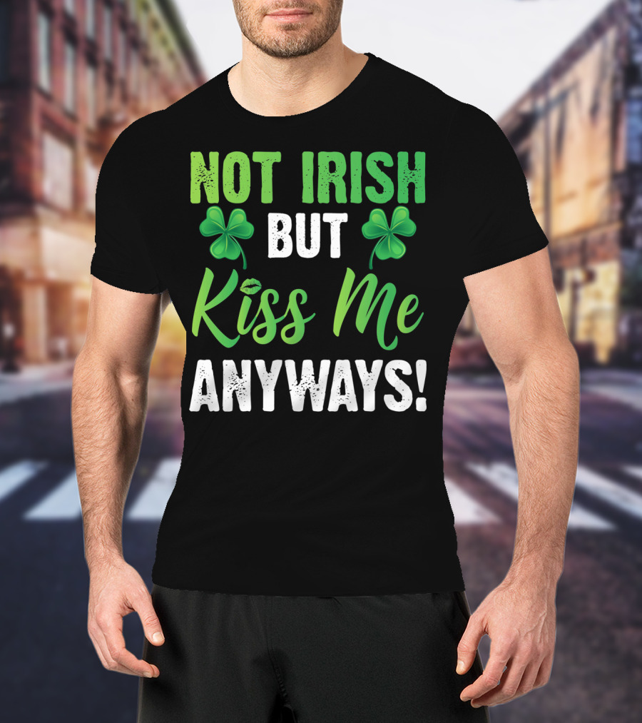 Not Irish But Kiss Me Anyways With Shamrock Symbols T-Shirt