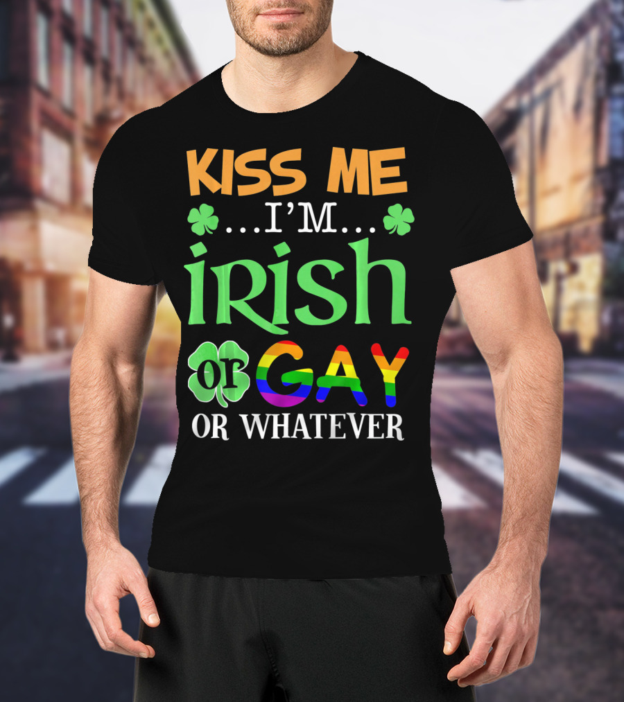 Kiss Me I'm Irish Or Gay Or Whatever Shamrocks T-Shirt
