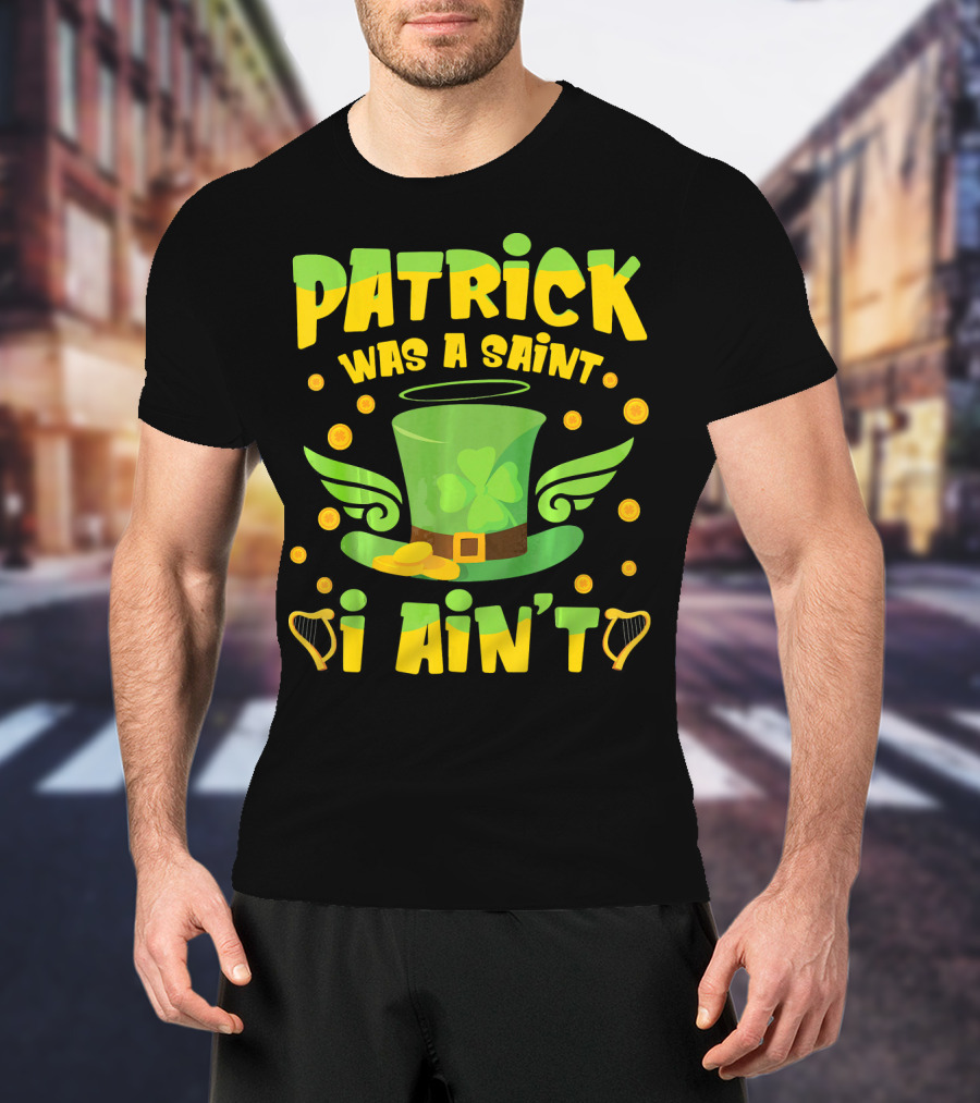 Patrick Was A Saint I Ain't Leprechaun Hat And Gold Coins T-Shirt