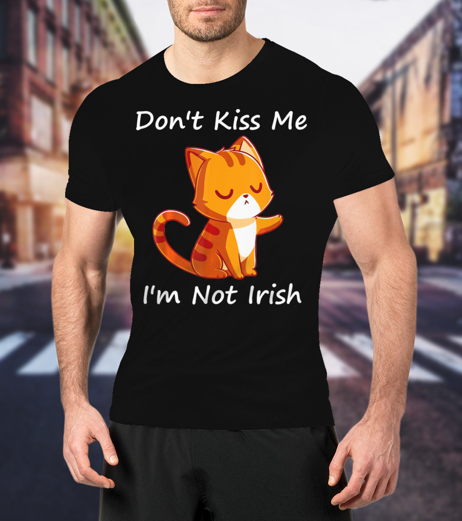 Don't Kiss Me I'm Not Irish Cute Orange Cat T-Shirt