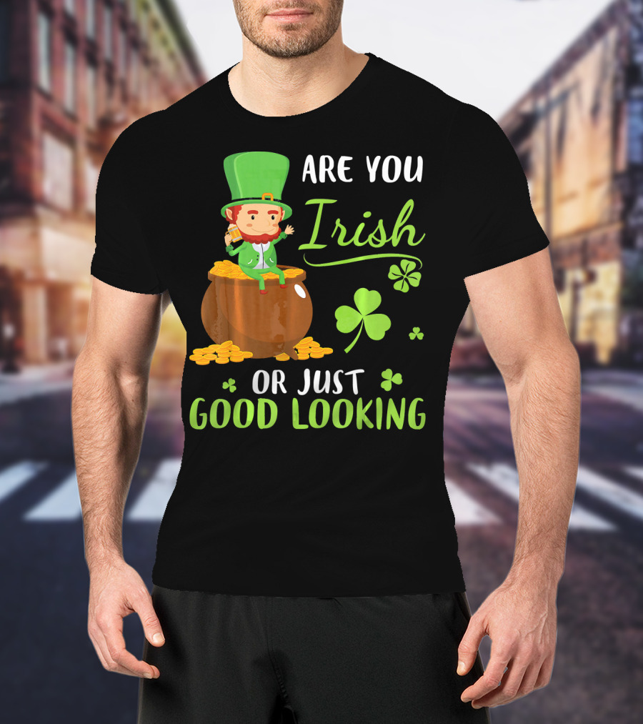 Are You Irish Or Just Good Looking Leprechaun Sitting On Gold T-Shirt